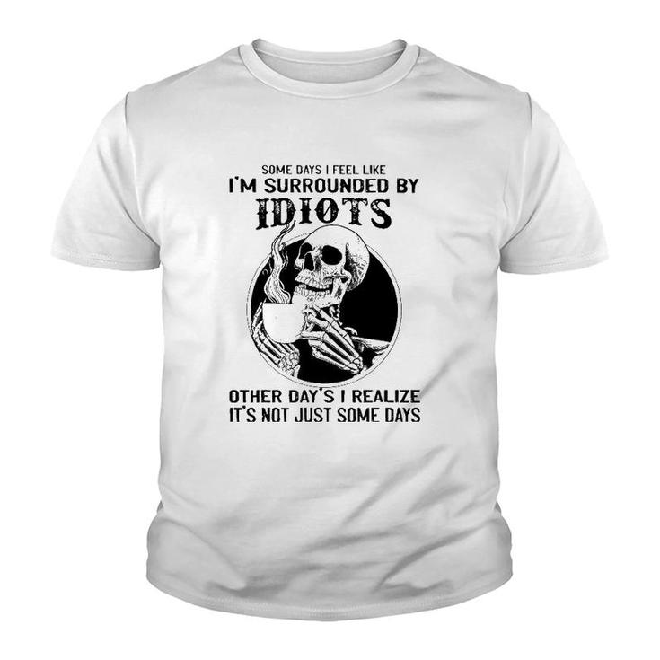 Some Days I Feel Like I'm Surrounded By Idiots Skull Lovers Youth T-shirt
