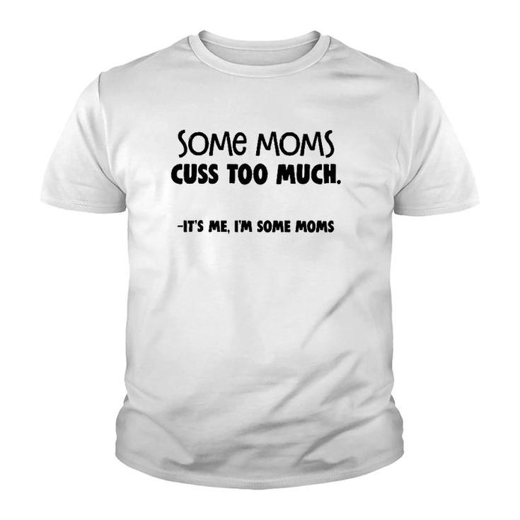 Some Moms Cuss Too Much - It's Me I'm Some Moms Youth T-shirt