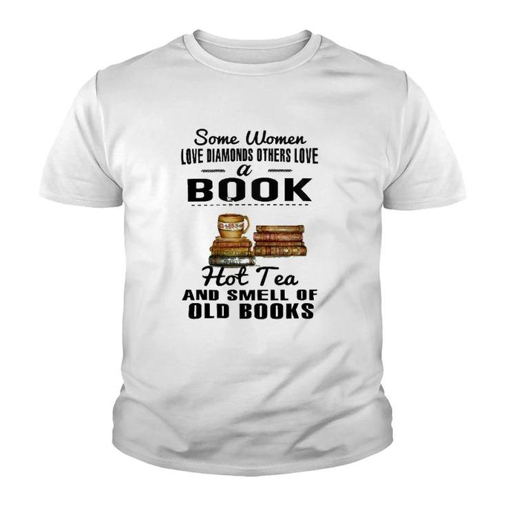 Some Women Love Diamonds Others Love A Book Hot Tea And Smell Of Old Books Youth T-shirt