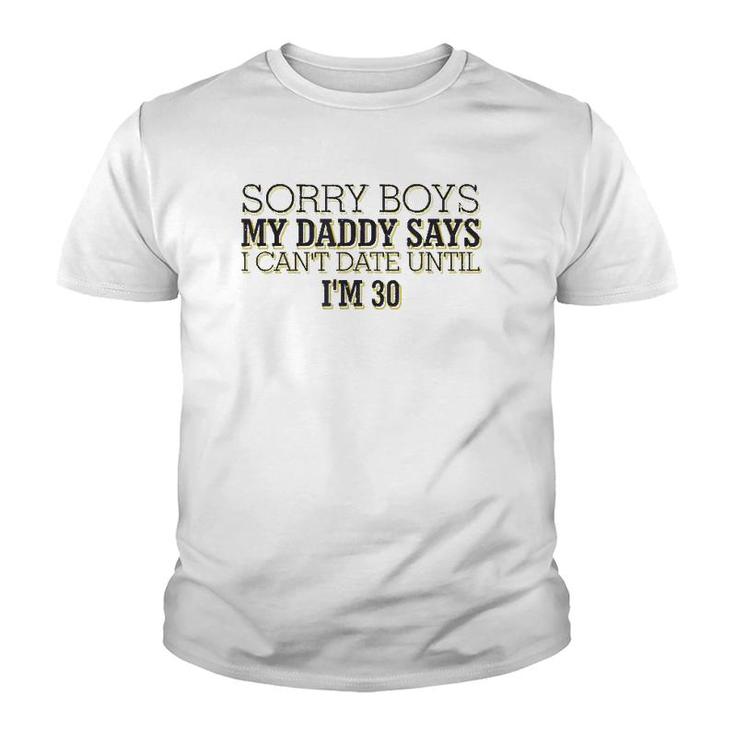 Sorry Boys My Daddy Says I Can't Date Until I'm 30 Funny Youth T-shirt