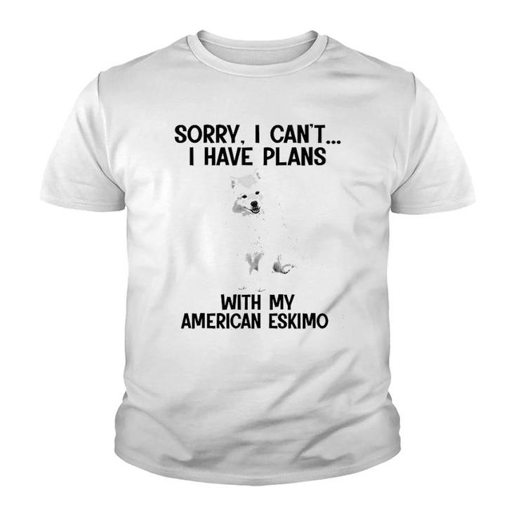 Sorry I Cant I Have Plans With My American Eskimo Youth T-shirt