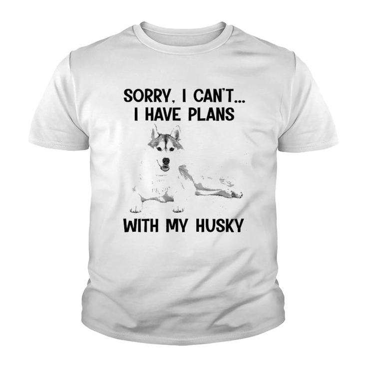 Sorry I Cant I Have Plans With My Husky Youth T-shirt