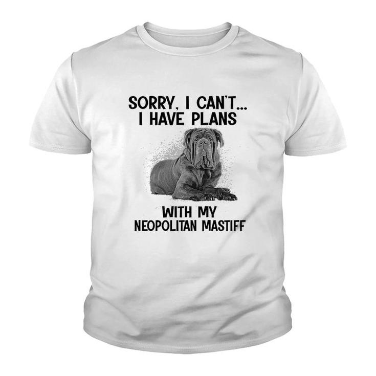 Sorry I Cant I Have Plans With My Neopolitan Mastiff Youth T-shirt