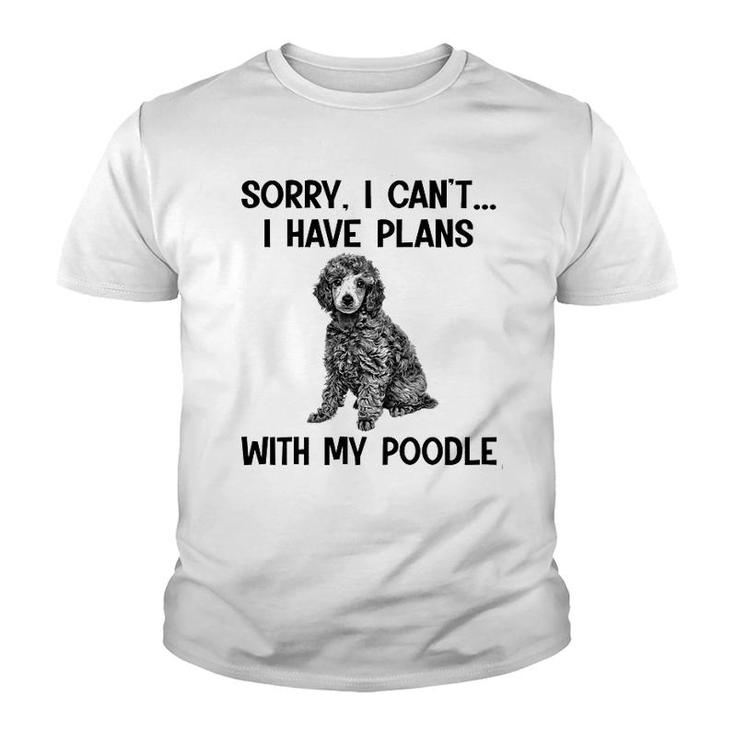 Sorry I Cant I Have Plans With My Poodle Youth T-shirt