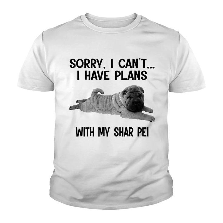 Sorry I Cant I Have Plans With My Shar Pei Youth T-shirt