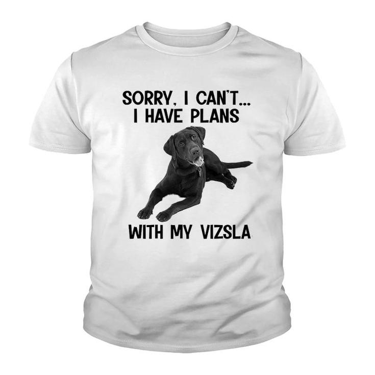 Sorry I Cant I Have Plans With My Vizsla Youth T-shirt