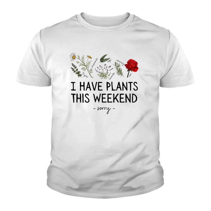 Sorry I Have Plants This Weekend Gardening Plant Lover Herbs Youth T-shirt