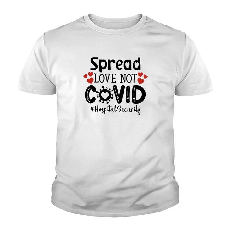 Spread Love Not Cov Hospital Security Youth T-shirt