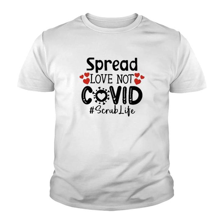 Spread Love Not Cov Scrub Life Youth T-shirt