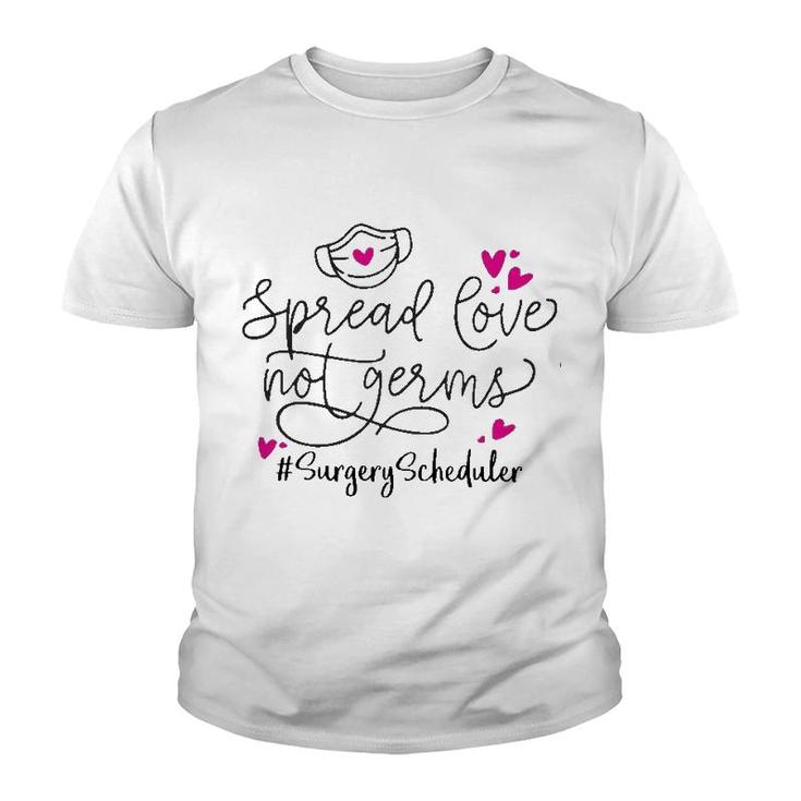 Spread Love Not Germs Surgery Scheduler Youth T-shirt