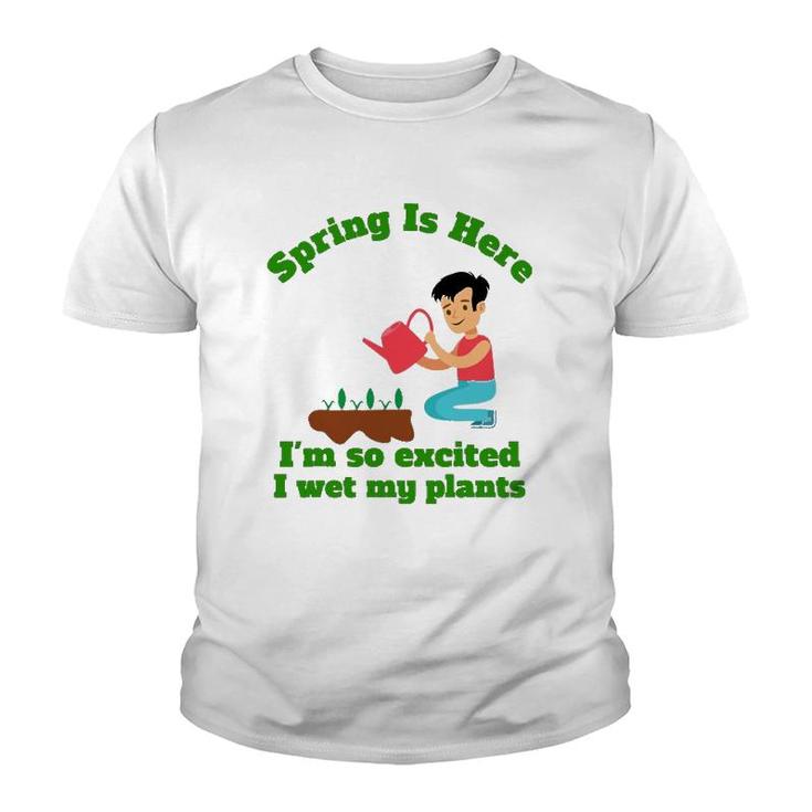 Spring Is Here I'm So Excited I Wet My Plants Youth T-shirt