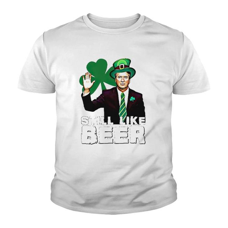 Still Like Beer St Patrick's Day Kavanaugh St Patrick's Day Youth T-shirt