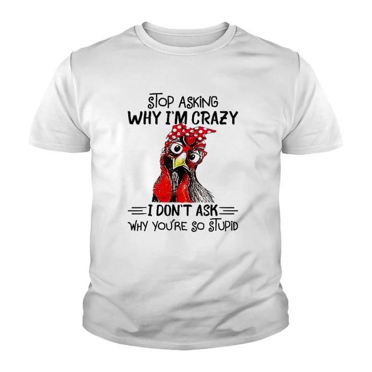 Stop Asking Why I'm Crazy Chicken Bandanna And Glasses Youth T-shirt