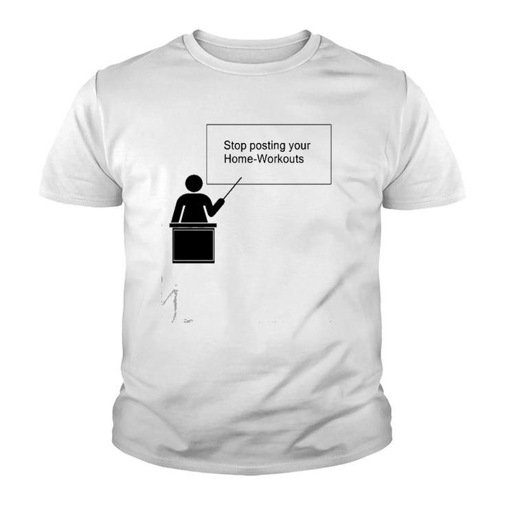 Stop Posting Your Home-Workouts Youth T-shirt