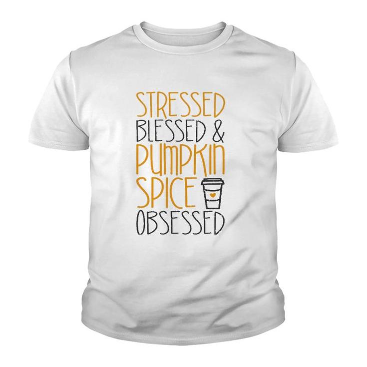 Stressed Blessed And Pumpkin Spice Obsessed Youth T-shirt