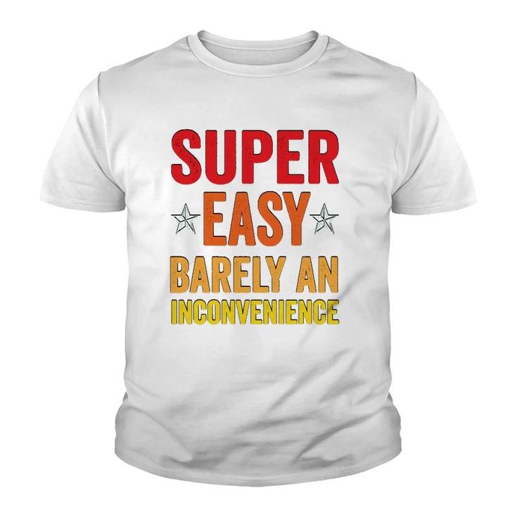 Super Easy Barely An Inconvenience Funny Quotes Novelty Mom Gift Youth T-shirt