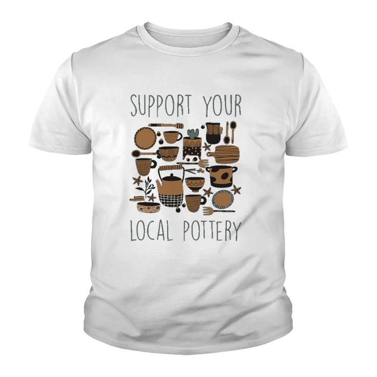 Support Your Local Pottery Ceramist Clay Kiln Gift Youth T-shirt