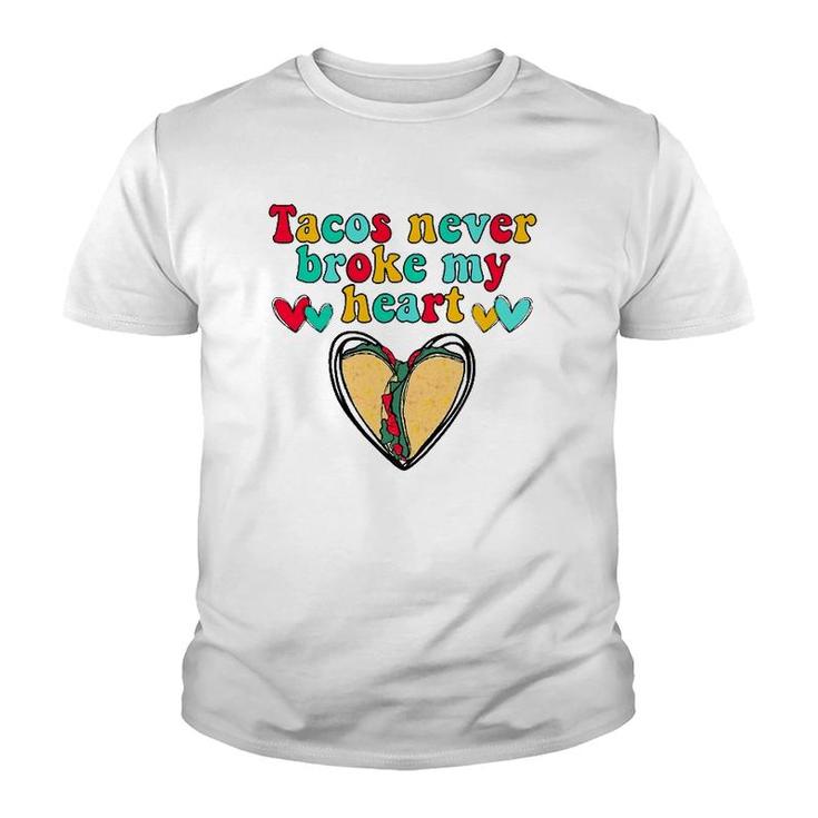 Tacos Never Broke My Heart Valentines Day Funny Taco Lover Youth T-shirt