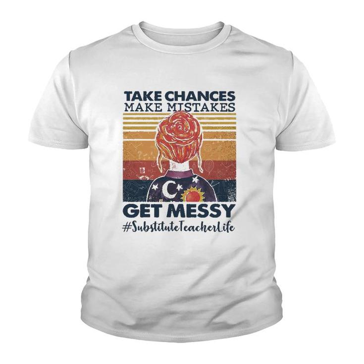 Take Chances Make Mistakes Get Messy Substitute Teacher Life Youth T-shirt