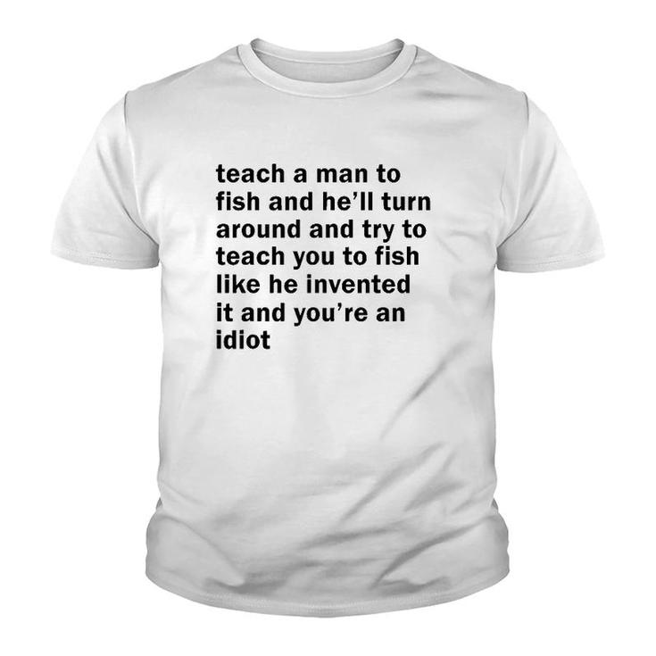 Teach A Man To Fish And He'll Turn Around And Try To Teach Youth T-shirt