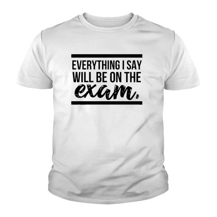 Teacher - Everything I Say Will Be On The Exam Youth T-shirt