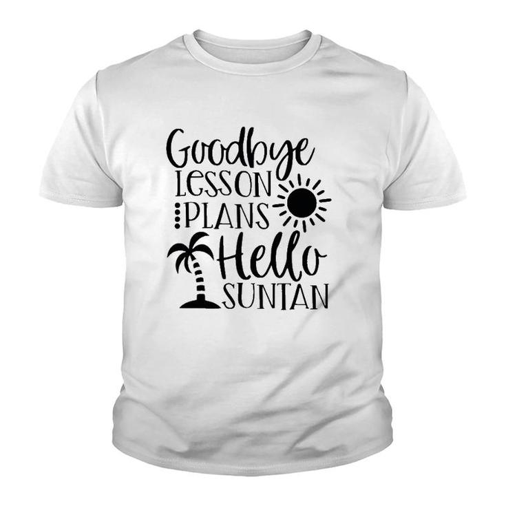 Teacher Summer Break Goodbye Lesson Plans Hello Suntan Youth T-shirt