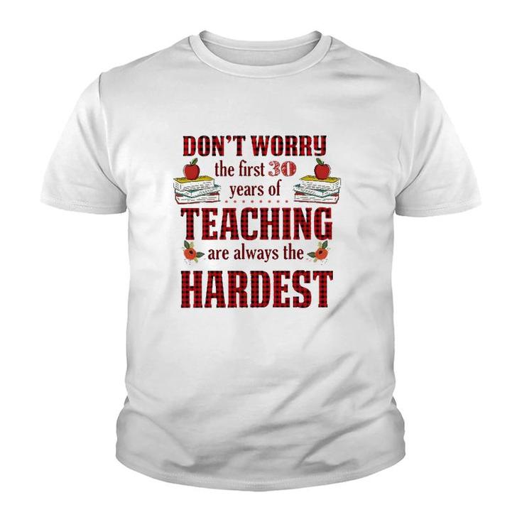 Teacher The First 30 Years Teaching Always The Hardest Youth T-shirt