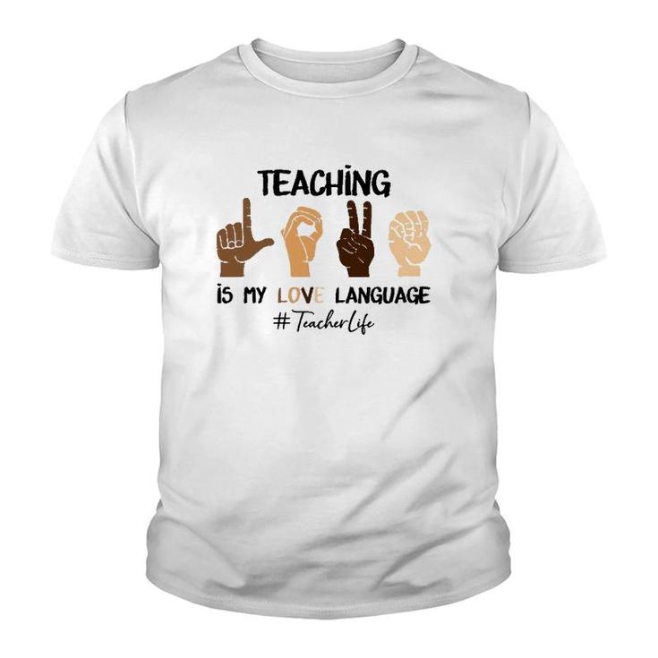 Teaching Is My Love Language Hand Sign Asl Teacher Life Youth T-shirt