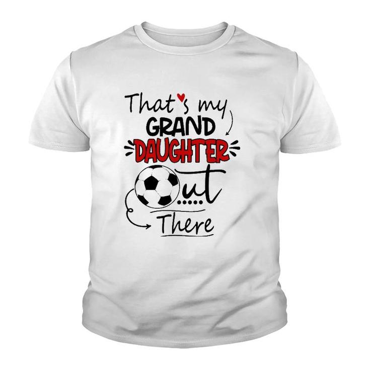 That's My Granddaughter Out There Soccer Grandma Grandpa  Youth T-shirt