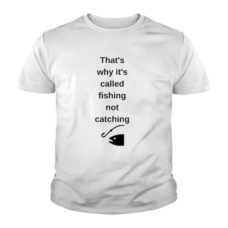 That's Why It's Called Fishing Not Catching Youth T-shirt