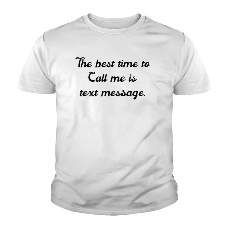 The Best Time To Call Me Is Text Message Youth T-shirt