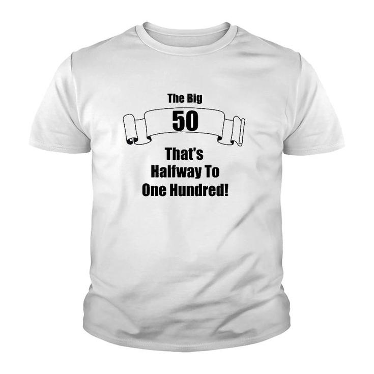 The Big 50 That's Half Way To One Hundred Youth T-shirt