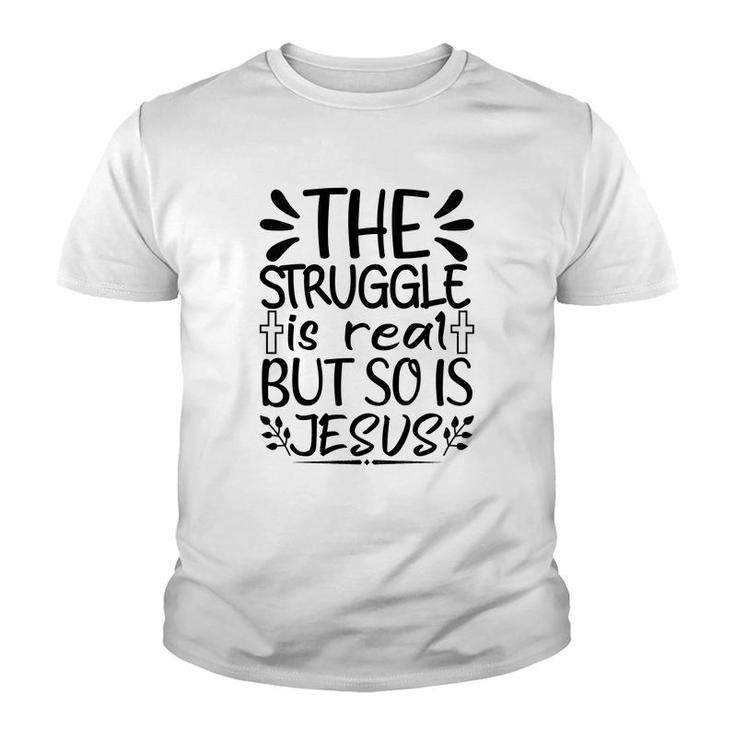 The Struggle Is Real But So Is Jesus Youth T-shirt