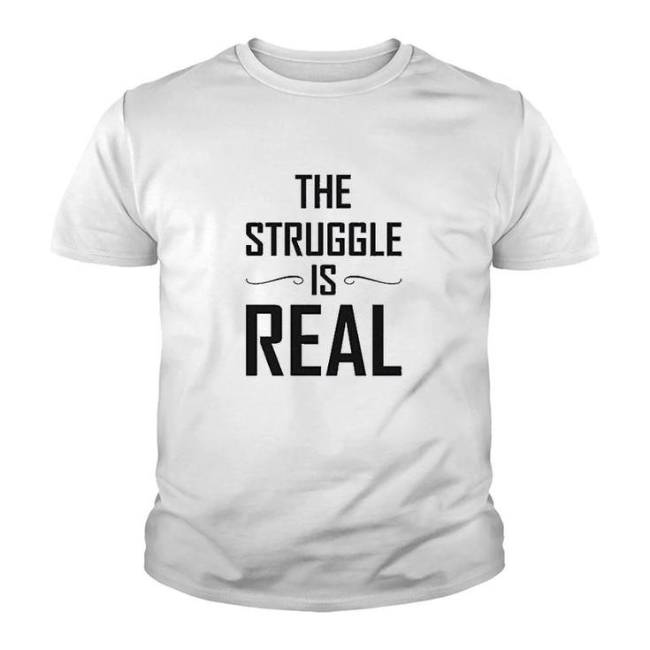 The Struggle Is Real Funny Gift Youth T-shirt