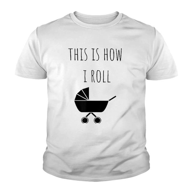 This Is How I Roll Baby Stroller New Mom & Dad Youth T-shirt