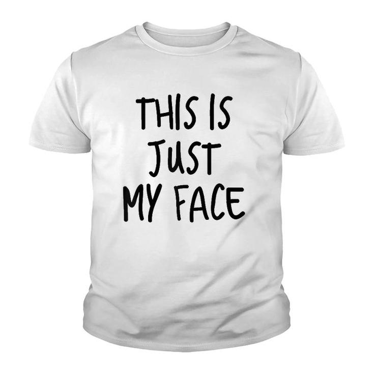 This Is Just My Face ,I'm Not Angry Sarcasm Funny Quote  Youth T-shirt