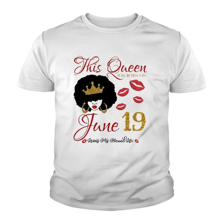 This Queen Was Born On June 19 Living My Blessed Life Youth T-shirt