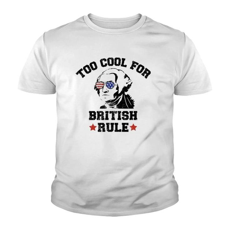 Too Cool For British Rule Usa President Washington July 4Th Youth T-shirt