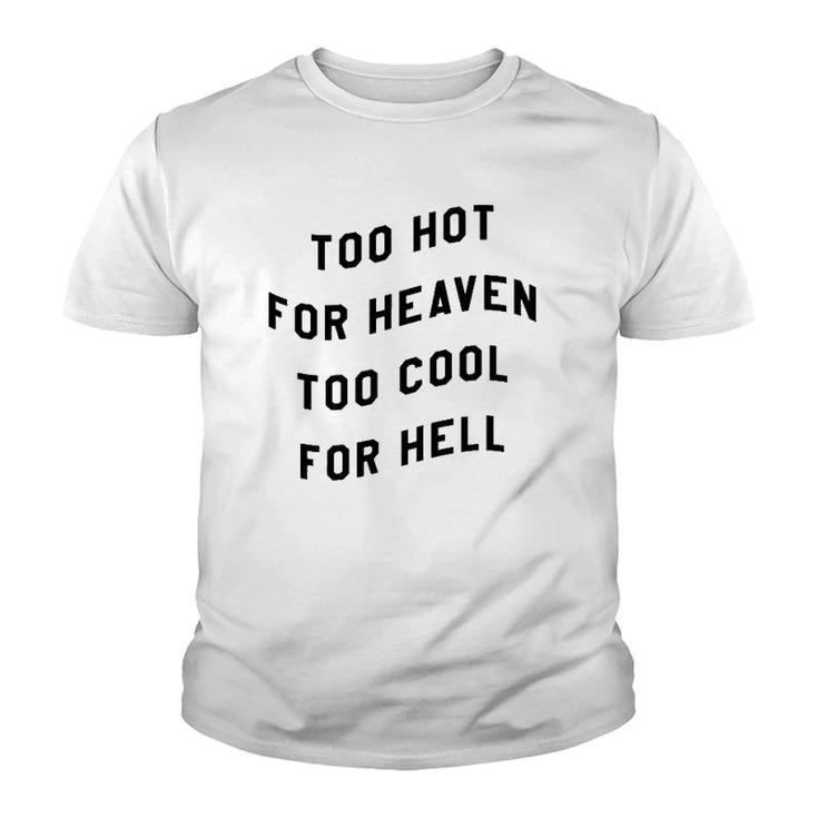 Too Hot For Heaven Too Cool For Hell Youth T-shirt