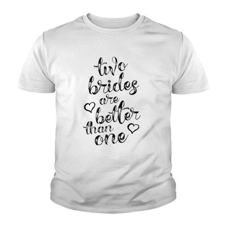 Two Brides Are Better Than One Lesbian Pride  Lgbt Youth T-shirt