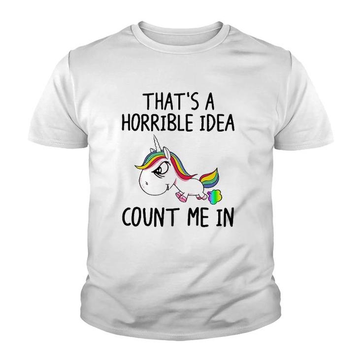 Unicorn Lover That's A Horrible Idea Count Me In Funny Youth T-shirt