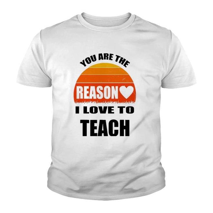 Vintage Teacher Gift You Are The Reason I Love To Teach Youth T-shirt