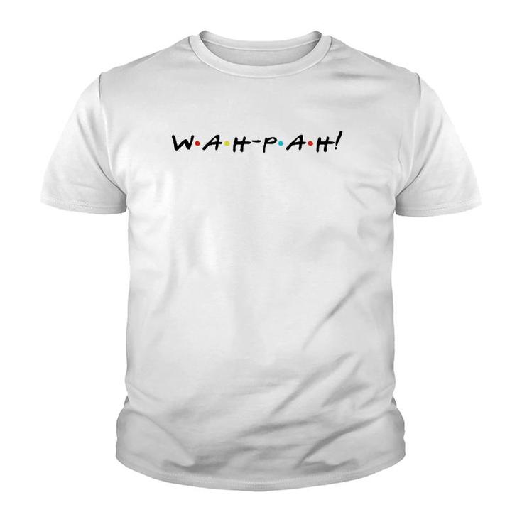 Wah-Pah Funny Quote With Friends Youth T-shirt