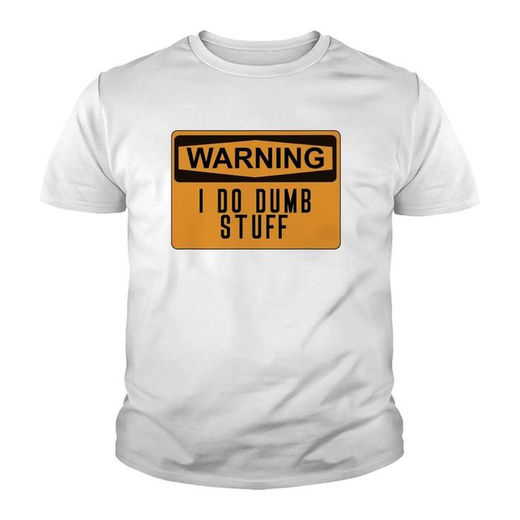 Warning I Do Dumb Stuff Funny Stupid Youth T-shirt