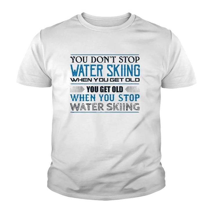 Water Skiing  You Don't Stop Getting Old Skier  Youth T-shirt