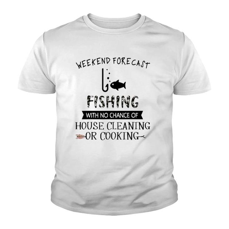 Weekend Fishing With No Chance Of House Cleaning Or Cooking Youth T-shirt