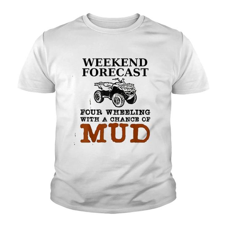 Weekend Forecast Four Wheeling Chance Of Mud  Atv Youth T-shirt