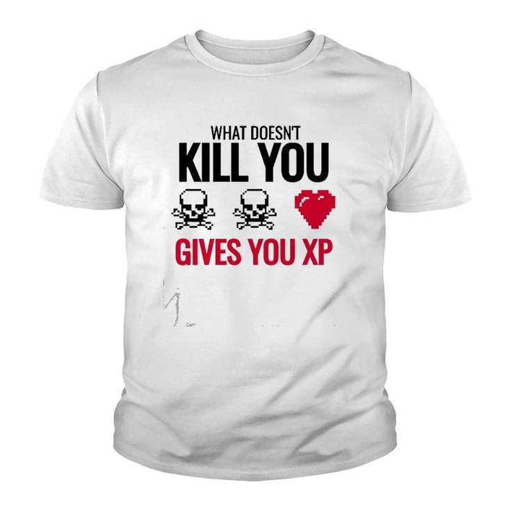 What Doesn&39T Kill You Gives You Xp Youth T-shirt