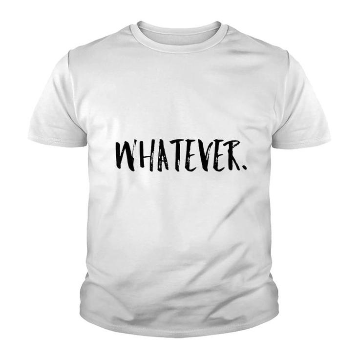 Whatever Funny Gift Men Women Youth T-shirt