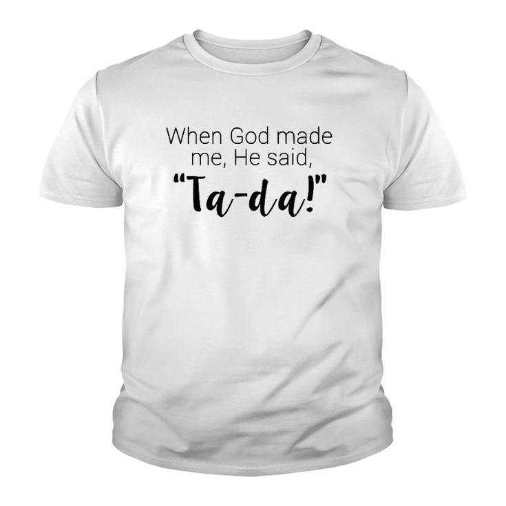 When God Made Me He Said Ta Da Religious Youth T-shirt